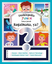 Ensiklopedia Junior Tanya Jawab. Bagaimana, ya?